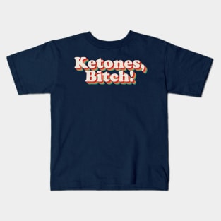 Ketones, Bitch! Kids T-Shirt